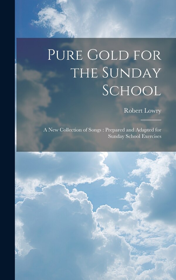 Pure Gold for the Sunday School by Robert Lowry, Hardcover | Indigo Chapters