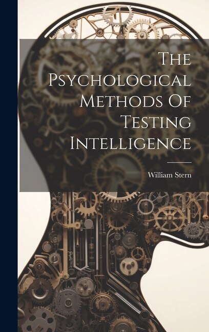 The Psychological Methods Of Testing Intelligence by William Stern, Hardcover | Indigo Chapters