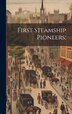 First Steamship Pioneers; by Anonymous, Hardcover | Indigo Chapters