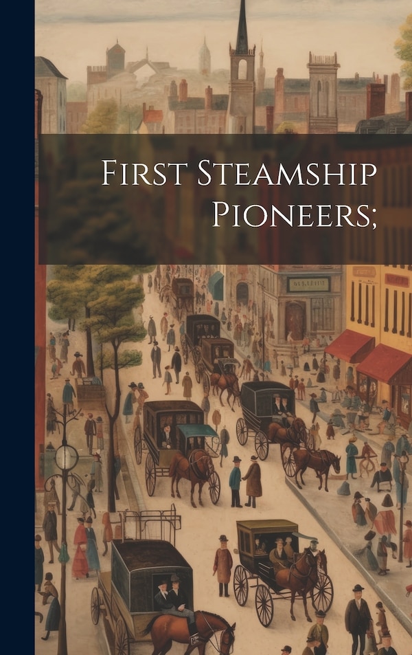 First Steamship Pioneers; by Anonymous, Hardcover | Indigo Chapters