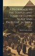 A Pilgrimage to the Temples and Tombs of Egypt Nubia and Palestine in 1845-6; Volume 1 by Isabella Frances Romer, Hardcover | Indigo Chapters
