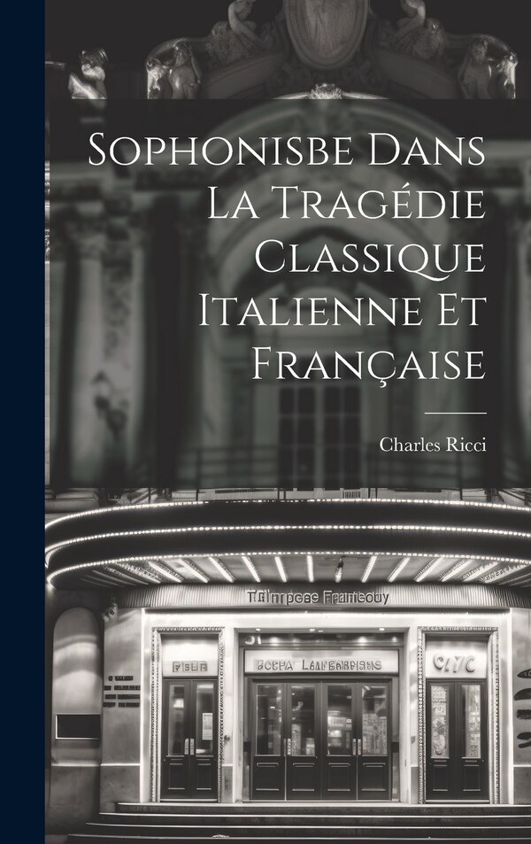 Sophonisbe dans la tragédie classique italienne et française by Charles Ricci, Hardcover | Indigo Chapters