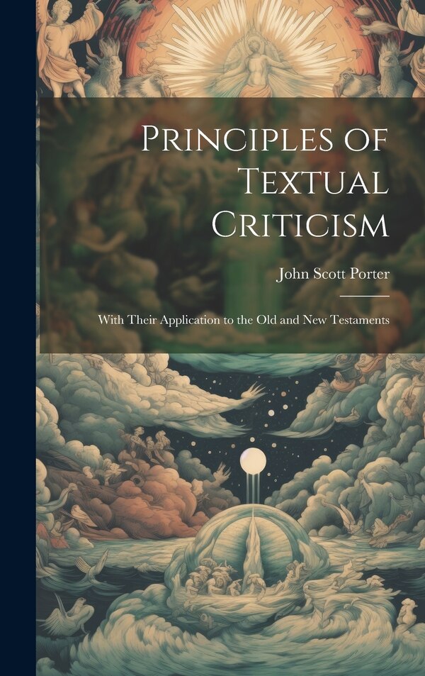 Principles of Textual Criticism by John Scott Porter, Hardcover | Indigo Chapters