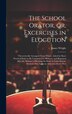The School Orator or Excercises in Elocution by James Wright, Hardcover | Indigo Chapters