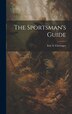 The Sportsman's Guide by Erie S Clevenger, Hardcover | Indigo Chapters