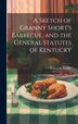 A Sketch of Granny Short's Barbecue and the General Statutes of Kentucky by Robert M Bradley, Hardcover | Indigo Chapters