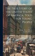 The True Story of the United States of America Told for Young People by Elbridge Streeter Brooks, Hardcover | Indigo Chapters