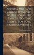 Address. Mrs. Jane Lathrop Stanford to [The Board Of] Trustees [Of The] Leland Stanford Junior University, Hardcover | Indigo Chapters