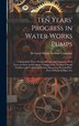 Ten Years' Progress in Water Works Pumps by De Laval Steam Turbine Company, Hardcover | Indigo Chapters