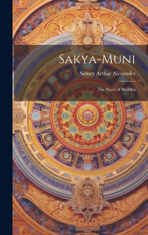 Sakya-Muni by Sidney Arthur Alexander, Hardcover | Indigo Chapters