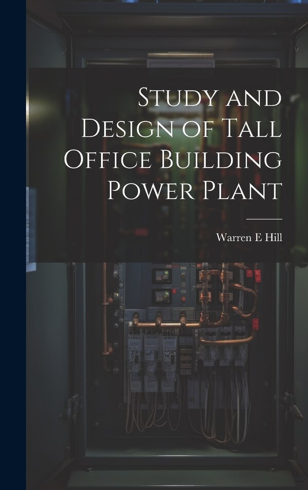 Study and Design of Tall Office Building Power Plant by Warren E Hill, Hardcover | Indigo Chapters