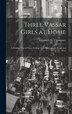 Three Vassar Girls at Home; a Holiday Trip of Three College Girls Through the South and West by Elizabeth W 1850-1922 Champney, Hardcover