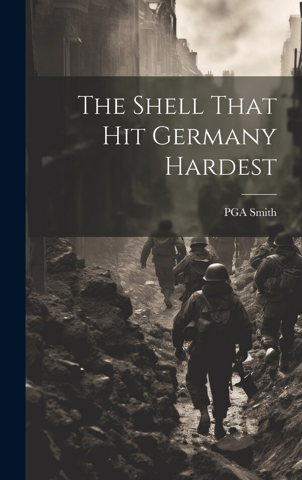 The Shell That hit Germany Hardest by PGA Smith, Hardcover | Indigo Chapters