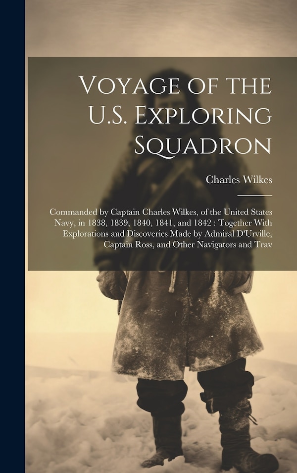 Voyage of the U.S. Exploring Squadron by Charles Wilkes, Hardcover | Indigo Chapters