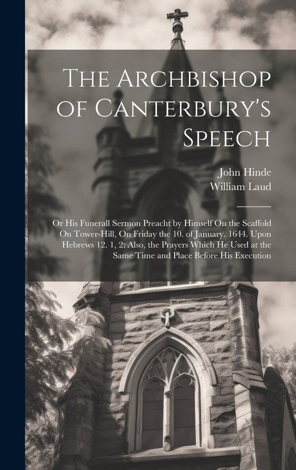 The Archbishop of Canterbury's Speech by William Laud, Hardcover | Indigo Chapters