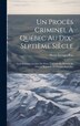 Un Procès Criminel À Québec Au Dix-Septième Siècle by Pierre Georges Roy, Hardcover | Indigo Chapters