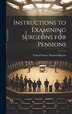 Instructions to Examining Surgeons for Pensions by United States Pension Bureau, Hardcover | Indigo Chapters