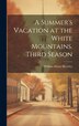 A Summer's Vacation at the White Mountains. Third Season by W[illiam] H[enry] [From Old Brearley, Hardcover | Indigo Chapters