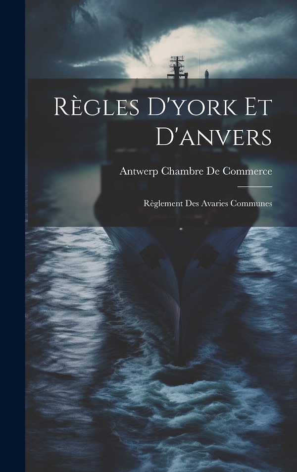 Règles D'york Et D'anvers by Antwerp Chambre De Commerce, Hardcover | Indigo Chapters