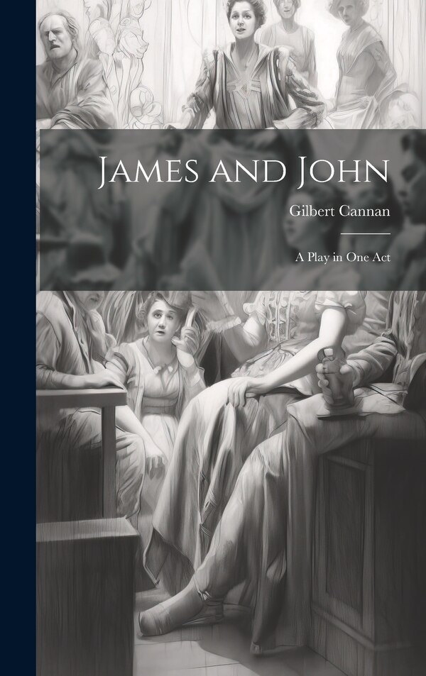 James and John by Gilbert Cannan, Hardcover | Indigo Chapters