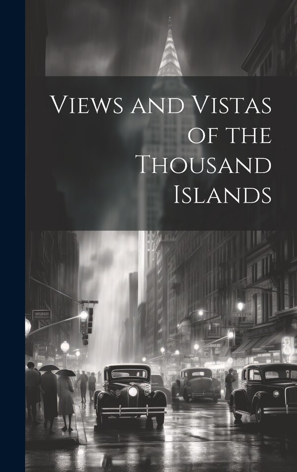 Views and Vistas of the Thousand Islands by Anonymous, Hardcover | Indigo Chapters