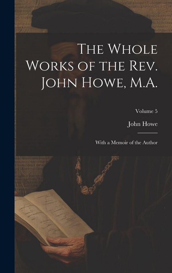 The Whole Works of the Rev. John Howe M. A, Hardcover | Indigo Chapters
