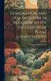 Evaporation and Soil Moisture in Relation to the Succession of Plant Associations by George Damon Fuller, Hardcover | Indigo Chapters