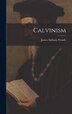 Calvinism by James Anthony Froude, Hardcover | Indigo Chapters