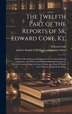 The Twelfth Part of the Reports of Sr. Edward Coke Kt, Hardcover | Indigo Chapters