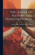 The League of Nations and Primitive Peoples by Baron Sydney Haldane Olivier Olivier, Hardcover | Indigo Chapters