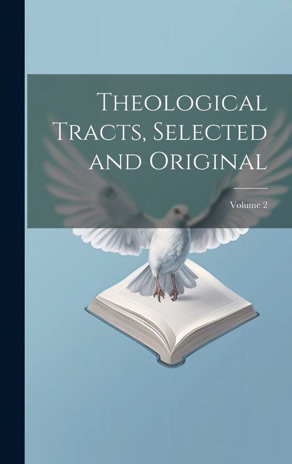 Theological Tracts Selected and Original; Volume 2 by Anonymous, Hardcover | Indigo Chapters