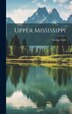 Upper Mississippi by George [from old catalog] Gale, Hardcover | Indigo Chapters