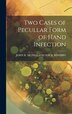 Two Cases of Pecullar Form of Hand Infection by John R MCDILL and Wm B Wherry, Hardcover | Indigo Chapters