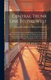 Central Trunk Line to the West by Chesapeake And Ohio Railroad Company, Hardcover | Indigo Chapters