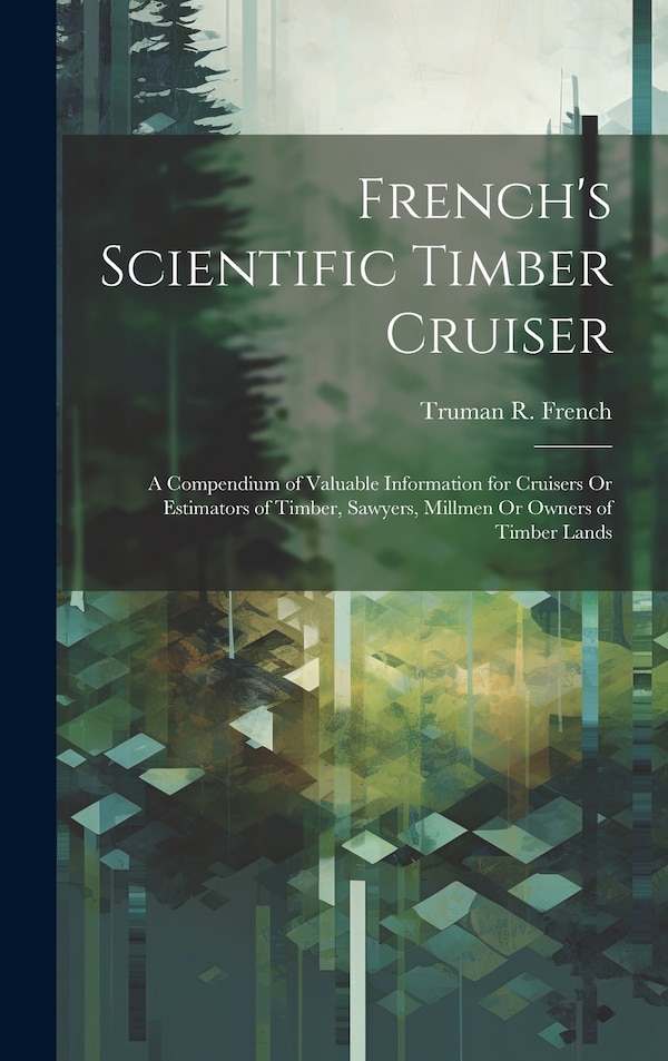 French's Scientific Timber Cruiser by Truman R French, Hardcover | Indigo Chapters