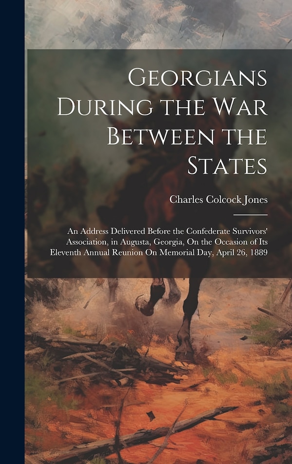 Georgians During the War Between the States by Charles Colcock Jones, Hardcover | Indigo Chapters