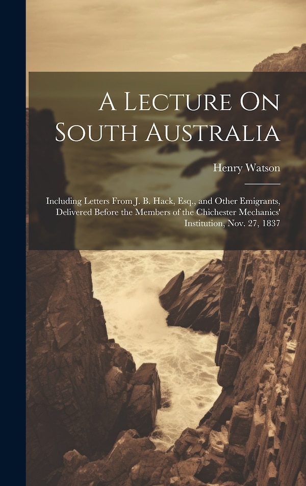 A Lecture On South Australia by Henry Watson, Hardcover | Indigo Chapters