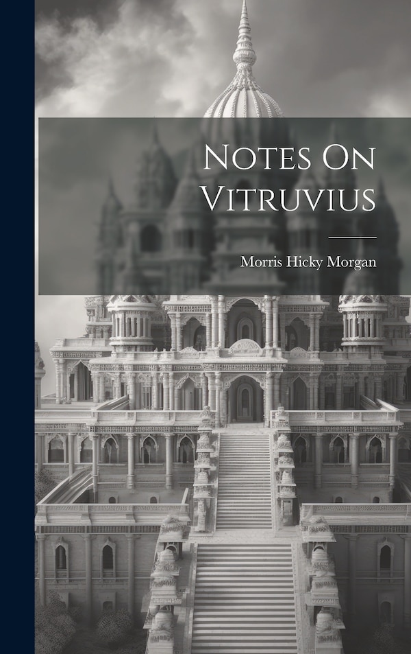Notes On Vitruvius by Morris Hicky Morgan, Hardcover | Indigo Chapters