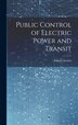 Public Control of Electric Power and Transit by Fabian Society (great Britain), Hardcover | Indigo Chapters