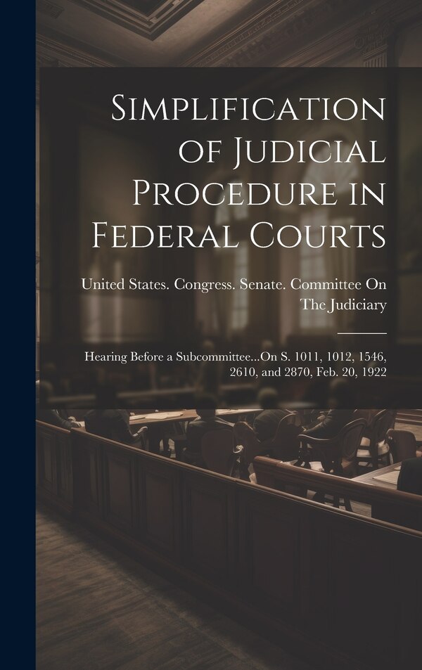 Simplification of Judicial Procedure in Federal Courts by United States Congress Senate Comm, Hardcover | Indigo Chapters