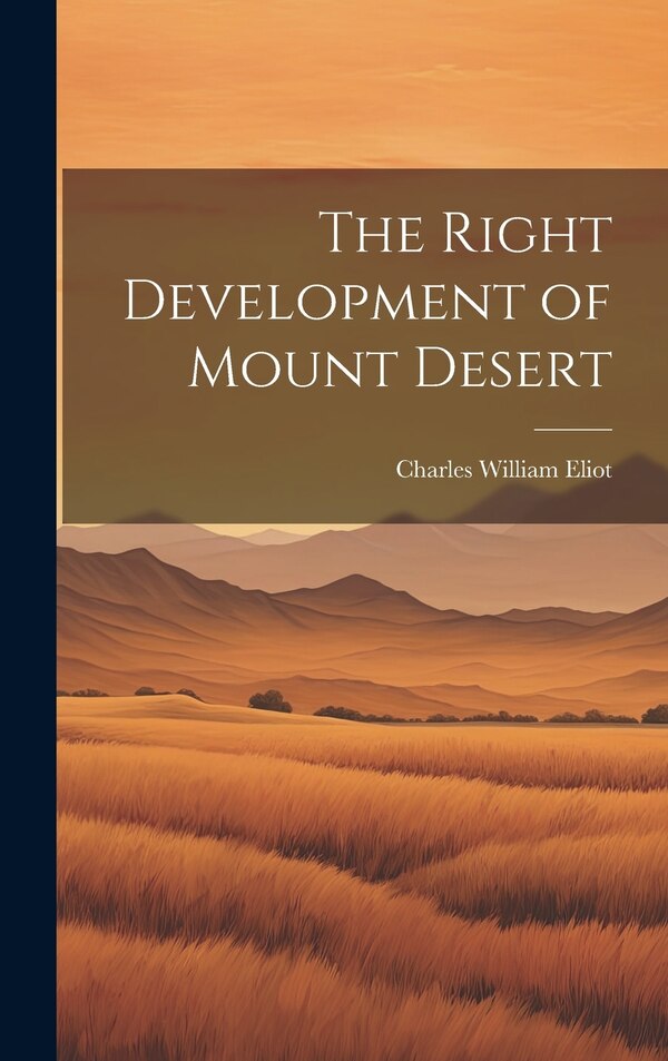 The Right Development of Mount Desert by Charles William Eliot, Hardcover | Indigo Chapters