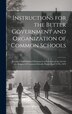 Instructions for the Better Government and Organization of Common Schools by Anonymous, Hardcover | Indigo Chapters