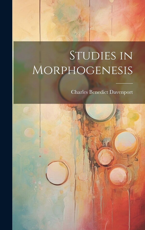 Studies in Morphogenesis by Charles Benedict Davenport, Hardcover | Indigo Chapters