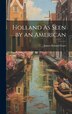 Holland As Seen by an American by James Howard Gore, Hardcover | Indigo Chapters