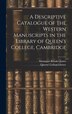 A Descriptive Catalogue of the Western Manuscripts in the Library of Queen's College Cambridge by Montague Rhodes James, Hardcover | Indigo Chapters