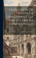 La Question De L'origine De L'imprimerie Et Le Grand Concile Typographique by Charles Louis Ruelens, Hardcover | Indigo Chapters