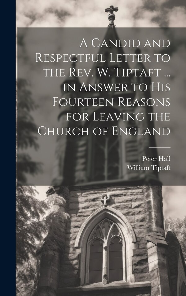 A Candid and Respectful Letter to the Rev. W. Tiptaft by Peter Hall, Hardcover | Indigo Chapters