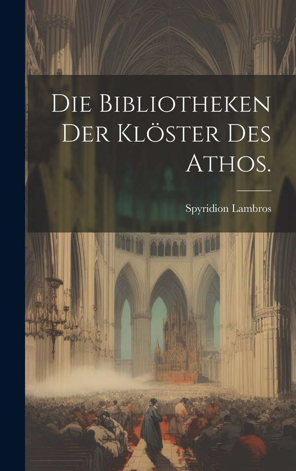 Die Bibliotheken der Klöster des Athos by Spyridion Lambros, Hardcover | Indigo Chapters