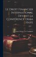 Le Droit Financier International Devant La Conférence De La Haye by August Daehne Von Van Varick, Hardcover | Indigo Chapters