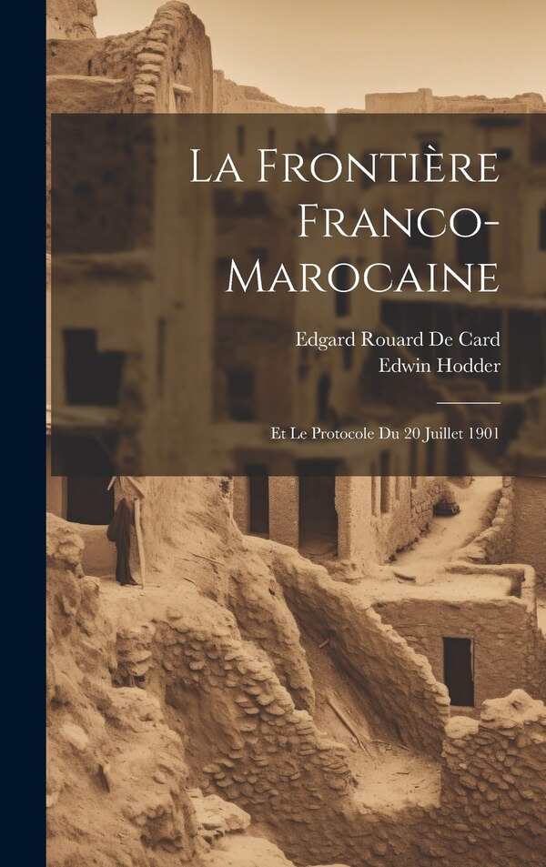 La Frontière Franco-Marocaine by Edwin Hodder, Hardcover | Indigo Chapters